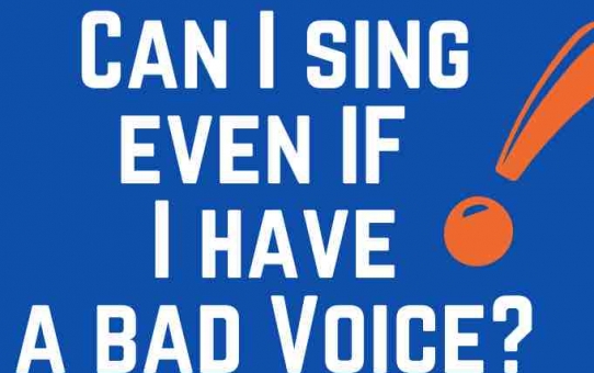 Can I sing even if I have a bad voice?